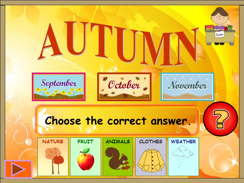 Choose the correct answer. AUTUMN NATURE  FRUIT  ANIMALS  CLOTHES  WEATHER